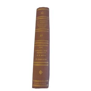 Harvard Classics Vol. 25 Autobiography, Etc, Essays Address: Mill; Carlyle 1909